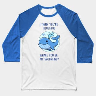 I think you're bluetiful - Whale you be my Valentine? Cute and romantic love pun Baseball T-Shirt